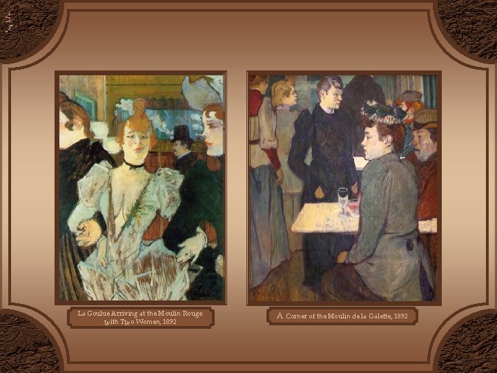 La Goulue Arriving at the Moulin Rouge with Two Women, 1892 A Corner of La Goulue Arriving at the Moulin Rouge with Two Women, 1892 A Corner of