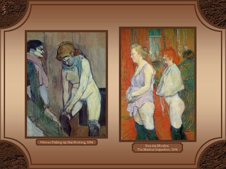 Woman Pulling up Her Stocking, 1894 Rue des Moulins The Medical Inspection, 1894 Woman Pulling up Her Stocking, 1894 Rue des Moulins The Medical Inspection, 1894