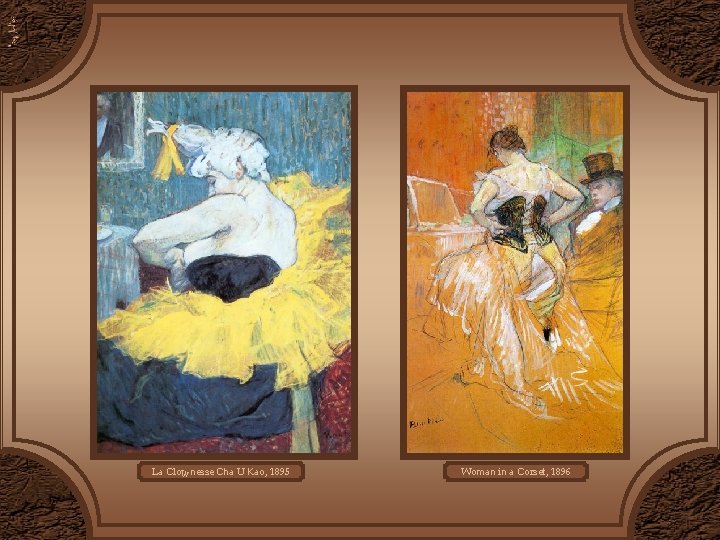 La Clownesse Cha U Kao, 1895 Woman in a Corset, 1896 La Clownesse Cha U Kao, 1895 Woman in a Corset, 1896