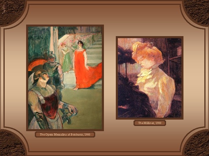 The Milliner, 1900 The Opera Messalina at Bordeaux, 1900 The Milliner, 1900 The Opera Messalina at Bordeaux, 1900