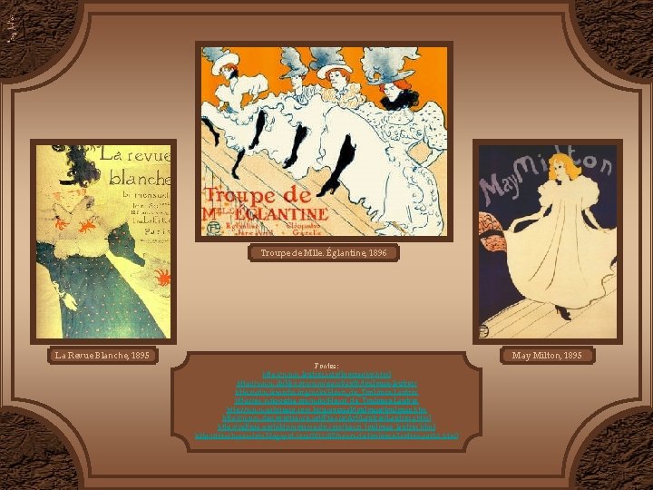 Troupe de Mlle. Églantine, 1896 La Revue Blanche, 1895 Fontes: http: //www. lautrec. info/biography. Troupe de Mlle. Églantine, 1896 La Revue Blanche, 1895 Fontes: http: //www. lautrec. info/biography.
