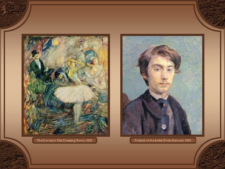 The Dancer in Her Dressing Room, 1885 Portrait of the Artist Émile Bernard, 1886 The Dancer in Her Dressing Room, 1885 Portrait of the Artist Émile Bernard, 1886