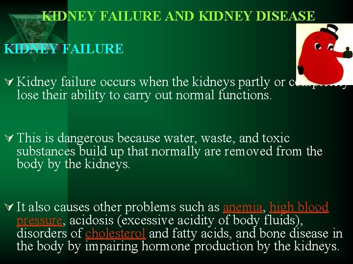  KIDNEY FAILURE AND KIDNEY DISEASE KIDNEY FAILURE Ú Kidney failure occurs when the