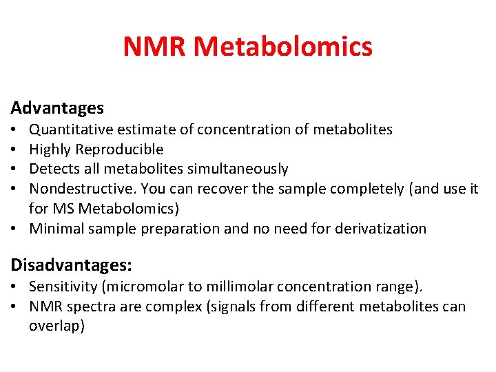 NMR Metabolomics Advantages Quantitative estimate of concentration of metabolites Highly Reproducible Detects all metabolites