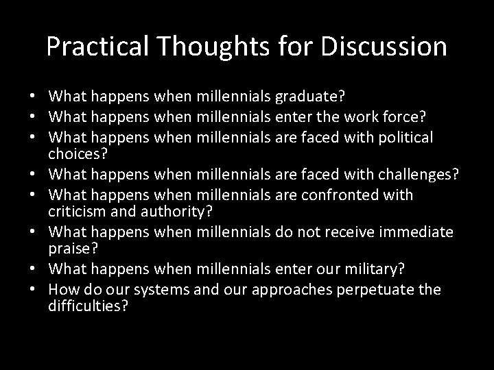 Practical Thoughts for Discussion • What happens when millennials graduate? • What happens when