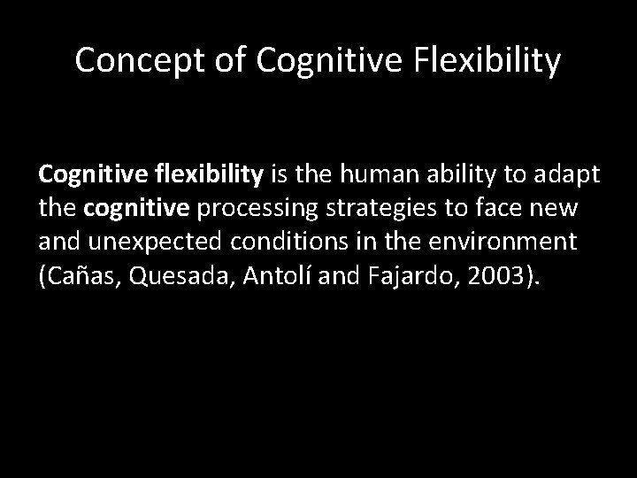 Concept of Cognitive Flexibility Cognitive flexibility is the human ability to adapt the cognitive