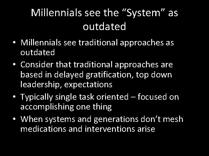 Millennials see the “System” as outdated • Millennials see traditional approaches as outdated •