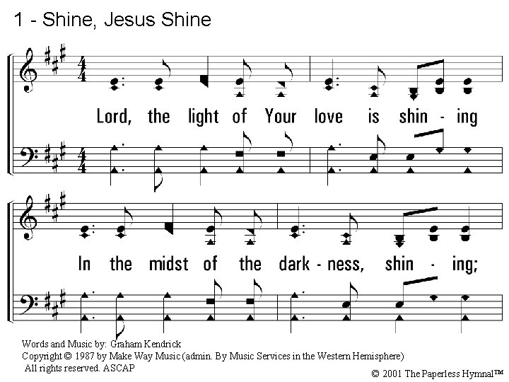 1 - Shine, Jesus Shine 1. Lord, the light of Your love is shining