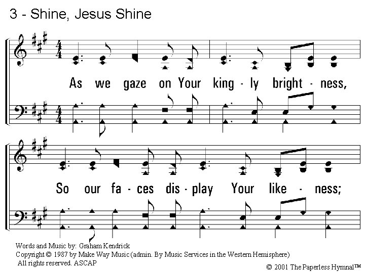 3 - Shine, Jesus Shine 3. As we gaze on Your kingly brightness, So