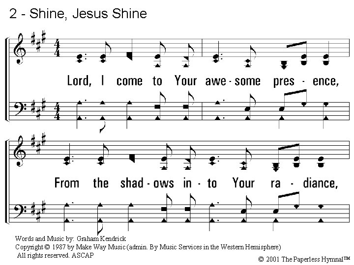 2 - Shine, Jesus Shine 2. Lord, I come to Your awesome presence, From