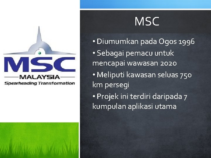 MSC • Diumumkan pada Ogos 1996 • Sebagai pemacu untuk mencapai wawasan 2020 •