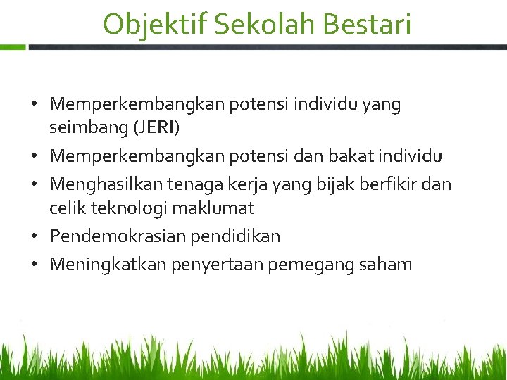 Objektif Sekolah Bestari • Memperkembangkan potensi individu yang seimbang (JERI) • Memperkembangkan potensi dan