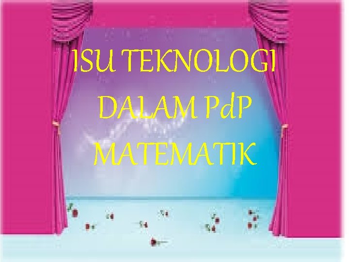 ISU TEKNOLOGI DALAM Pd. P MATEMATIK 