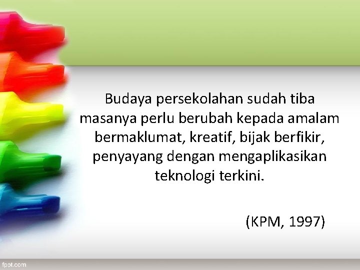 Budaya persekolahan sudah tiba masanya perlu berubah kepada amalam bermaklumat, kreatif, bijak berfikir, penyayang