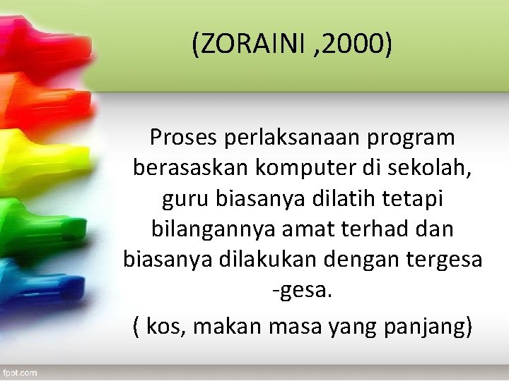 (ZORAINI , 2000) Proses perlaksanaan program berasaskan komputer di sekolah, guru biasanya dilatih tetapi