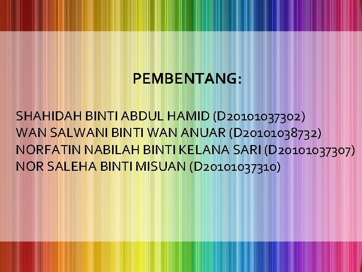 PEMBENTANG: SHAHIDAH BINTI ABDUL HAMID (D 20101037302) WAN SALWANI BINTI WAN ANUAR (D 20101038732)