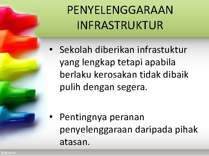 PENYELENGGARAAN INFRASTRUKTUR • Sekolah diberikan infrastuktur yang lengkap tetapi apabila berlaku kerosakan tidak dibaik