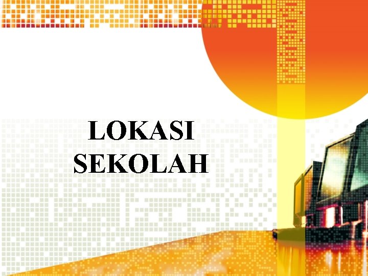 LOKASI SEKOLAH 