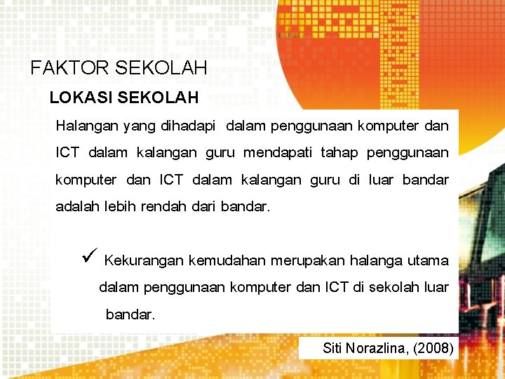 FAKTOR SEKOLAH LOKASI SEKOLAH Halangan yang dihadapi dalam penggunaan komputer dan ICT dalam kalangan