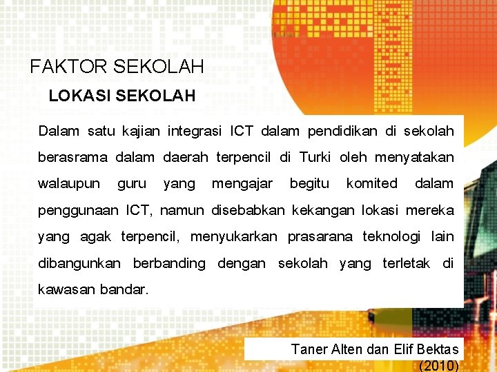 FAKTOR SEKOLAH LOKASI SEKOLAH Dalam satu kajian integrasi ICT dalam pendidikan di sekolah berasrama