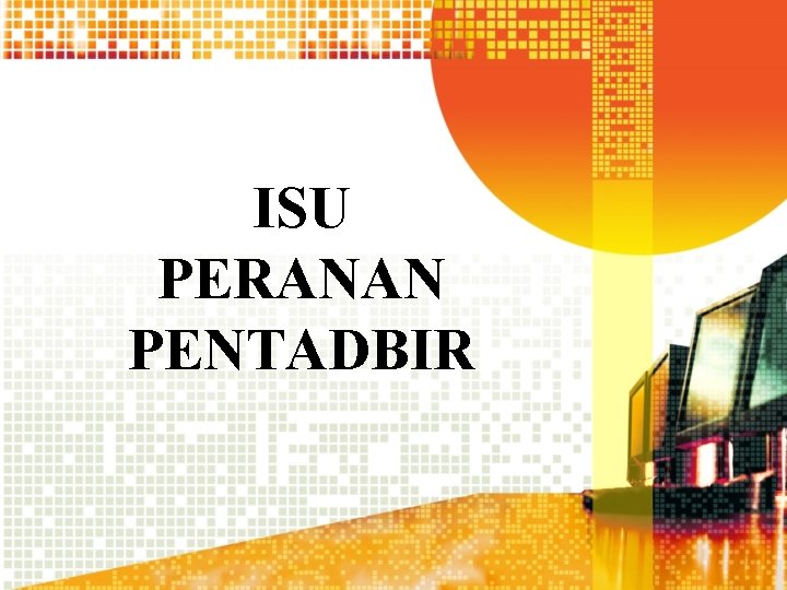 ISU PERANAN PENTADBIR 