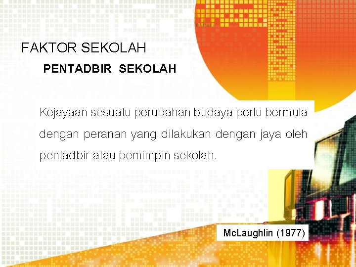 FAKTOR SEKOLAH PENTADBIR SEKOLAH Kejayaan sesuatu perubahan budaya perlu bermula dengan peranan yang dilakukan