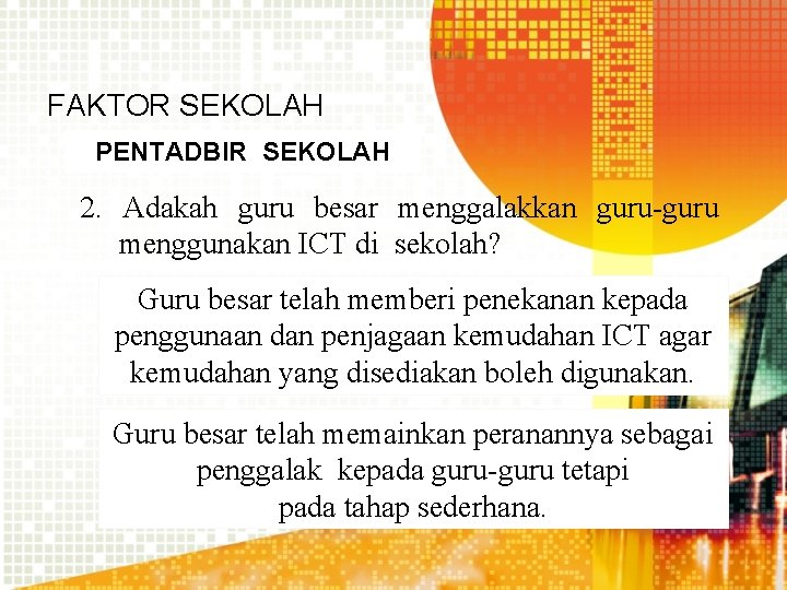 FAKTOR SEKOLAH PENTADBIR SEKOLAH 2. Adakah guru besar menggalakkan guru-guru menggunakan ICT di sekolah?