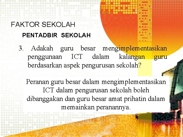 FAKTOR SEKOLAH PENTADBIR SEKOLAH 3. Adakah guru besar mengimplementasikan penggunaan ICT dalam kalangan guru