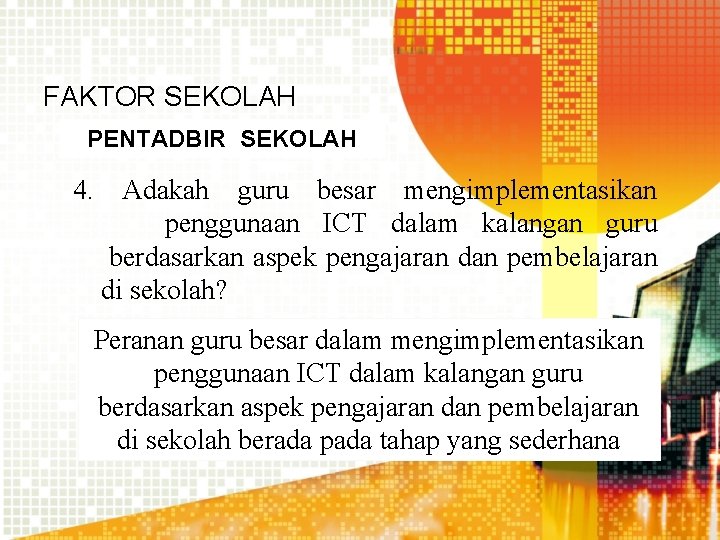 FAKTOR SEKOLAH PENTADBIR SEKOLAH 4. Adakah guru besar mengimplementasikan penggunaan ICT dalam kalangan guru
