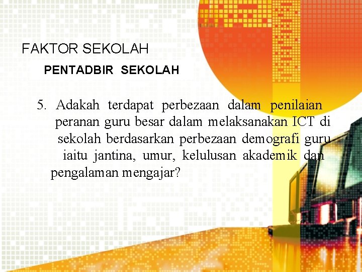 FAKTOR SEKOLAH PENTADBIR SEKOLAH 5. Adakah terdapat perbezaan dalam penilaian peranan guru besar dalam