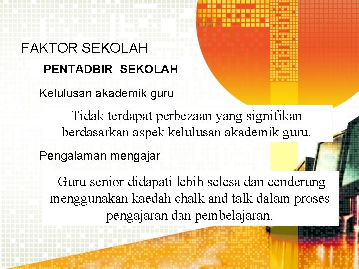 FAKTOR SEKOLAH PENTADBIR SEKOLAH Kelulusan akademik guru Tidak terdapat perbezaan yang signifikan berdasarkan aspek
