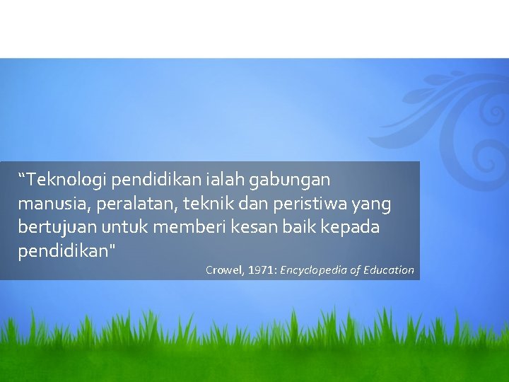 “Teknologi pendidikan ialah gabungan manusia, peralatan, teknik dan peristiwa yang bertujuan untuk memberi kesan