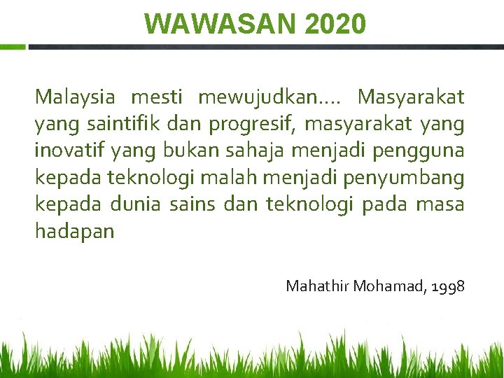 WAWASAN 2020 Malaysia mesti mewujudkan…. Masyarakat yang saintifik dan progresif, masyarakat yang inovatif yang