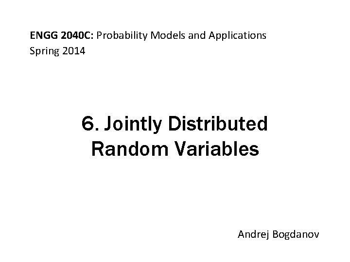 ENGG 2040 C: Probability Models and Applications Spring 2014 6. Jointly Distributed Random Variables