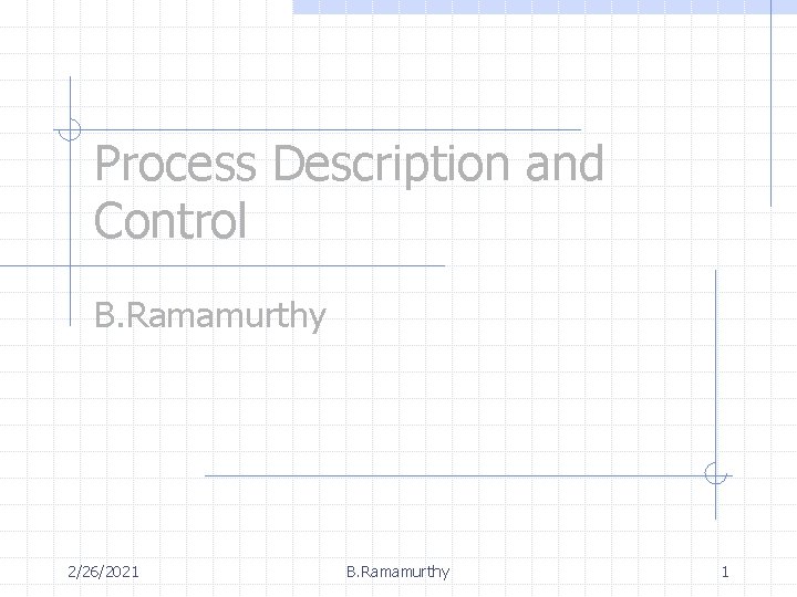 Process Description and Control B. Ramamurthy 2/26/2021 B. Ramamurthy 1 