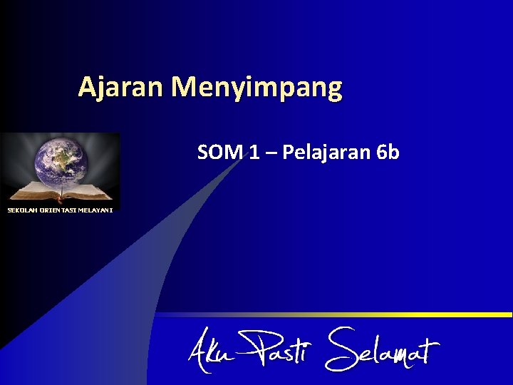 Ajaran Menyimpang SOM 1 – Pelajaran 6 b SEKOLAH ORIENTASI MELAYANI 