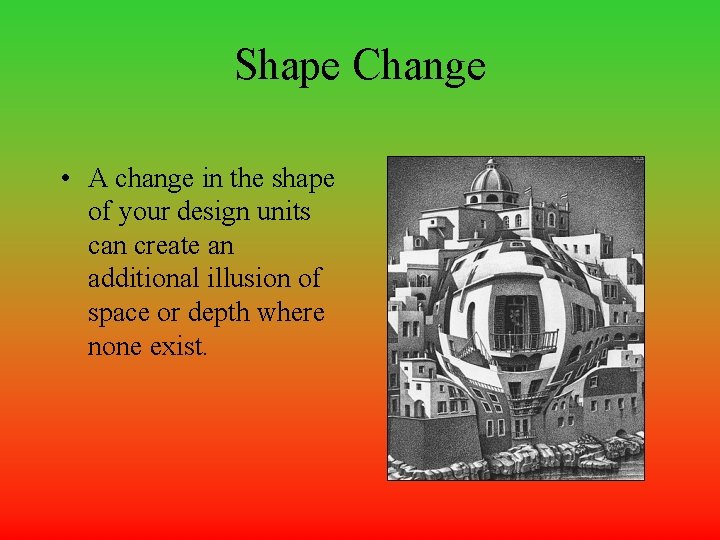 Shape Change • A change in the shape of your design units can create