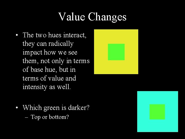 Value Changes • The two hues interact, they can radically impact how we see