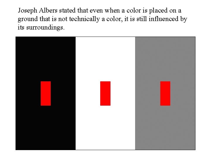 Joseph Albers stated that even when a color is placed on a ground that