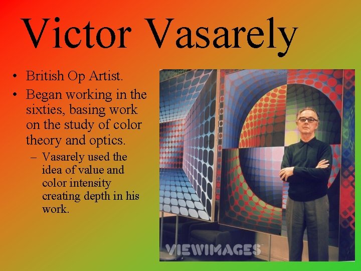 Victor Vasarely • British Op Artist. • Began working in the sixties, basing work