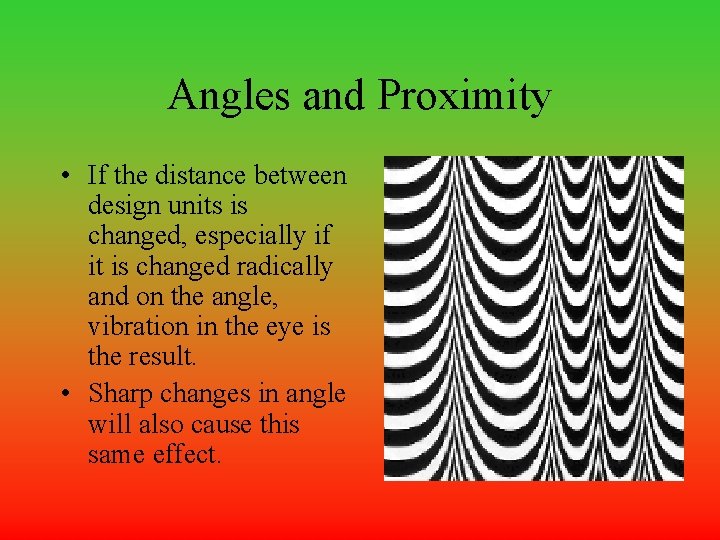 Angles and Proximity • If the distance between design units is changed, especially if