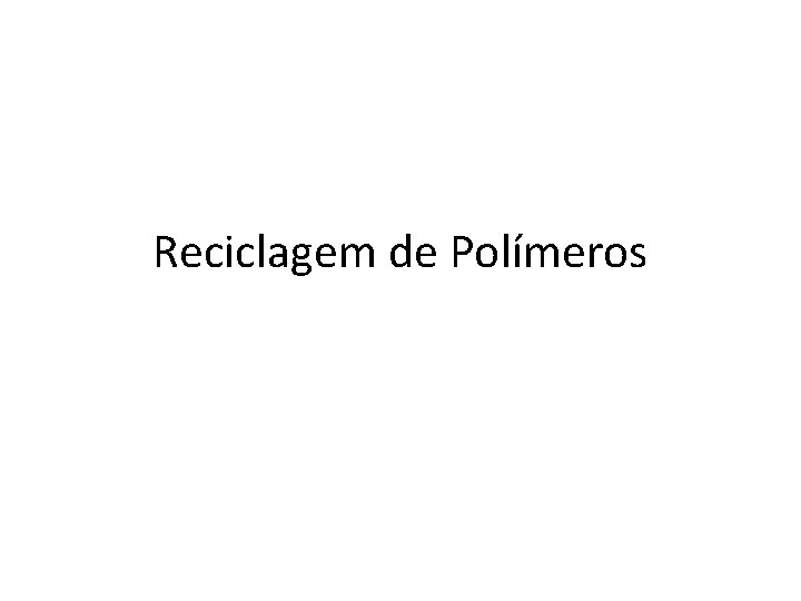 Reciclagem de Polímeros 