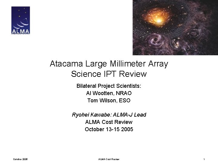 Atacama Large Millimeter Array Science IPT Review Bilateral Project Scientists: Al Wootten, NRAO Tom