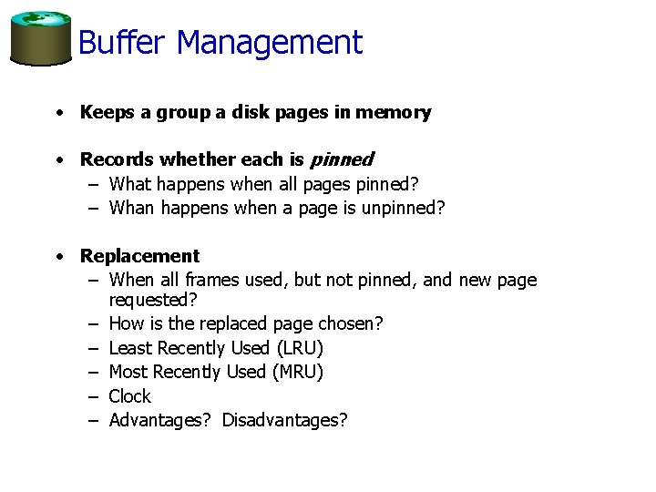 Buffer Management • Keeps a group a disk pages in memory • Records whether