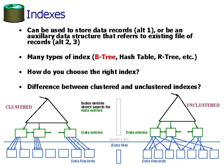 Indexes • Can be used to store data records (alt 1), or be an