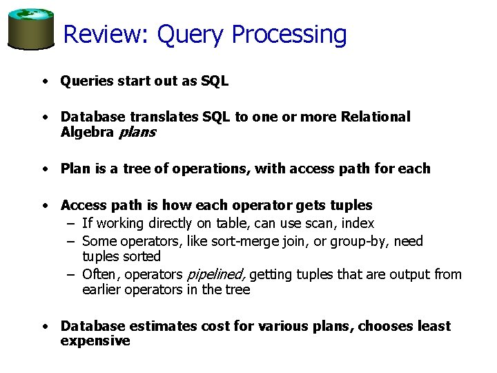 Review: Query Processing • Queries start out as SQL • Database translates SQL to