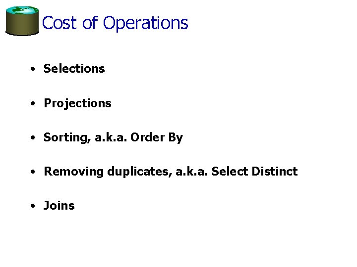 Cost of Operations • Selections • Projections • Sorting, a. k. a. Order By