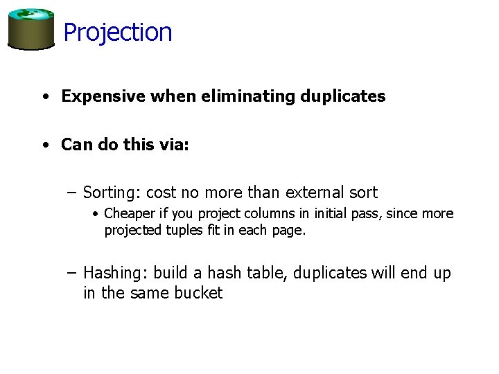 Projection • Expensive when eliminating duplicates • Can do this via: – Sorting: cost