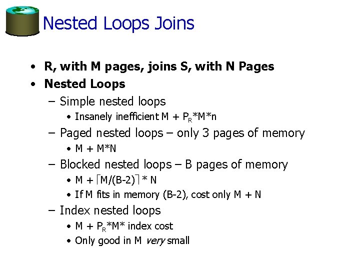 Nested Loops Joins • R, with M pages, joins S, with N Pages •