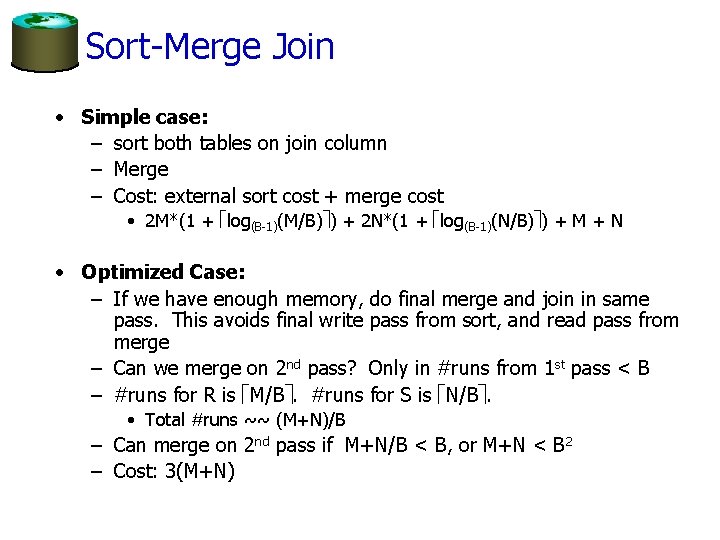 Sort-Merge Join • Simple case: – sort both tables on join column – Merge